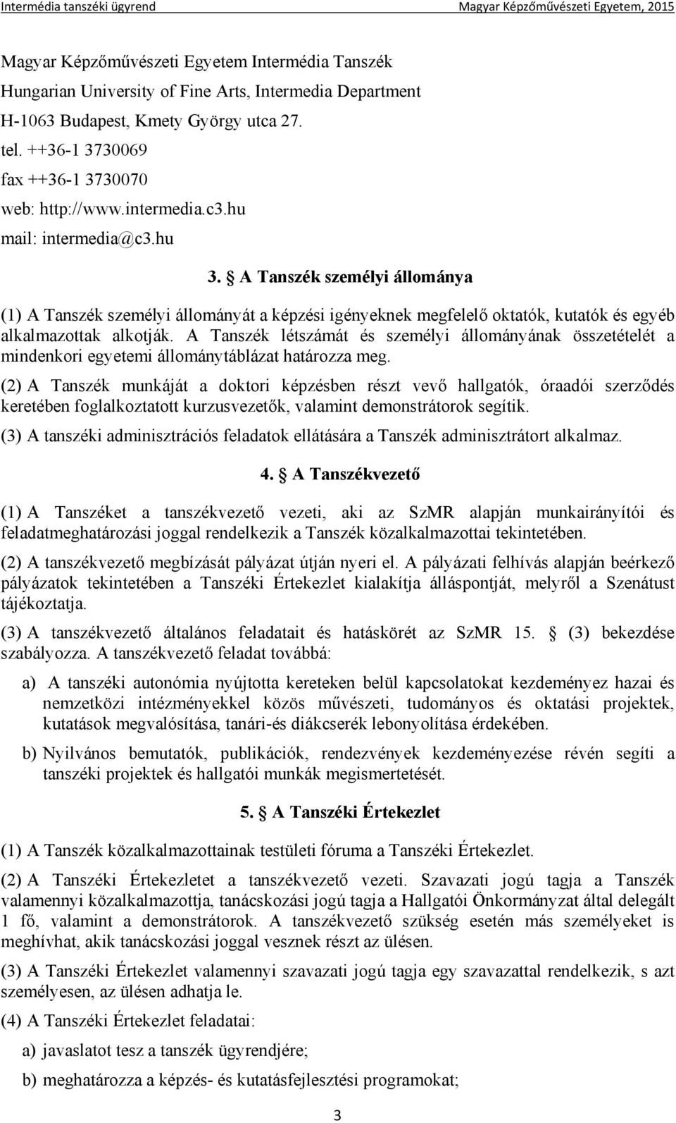 A Tanszék létszámát és személyi állományának összetételét a mindenkori egyetemi állománytáblázat határozza meg.