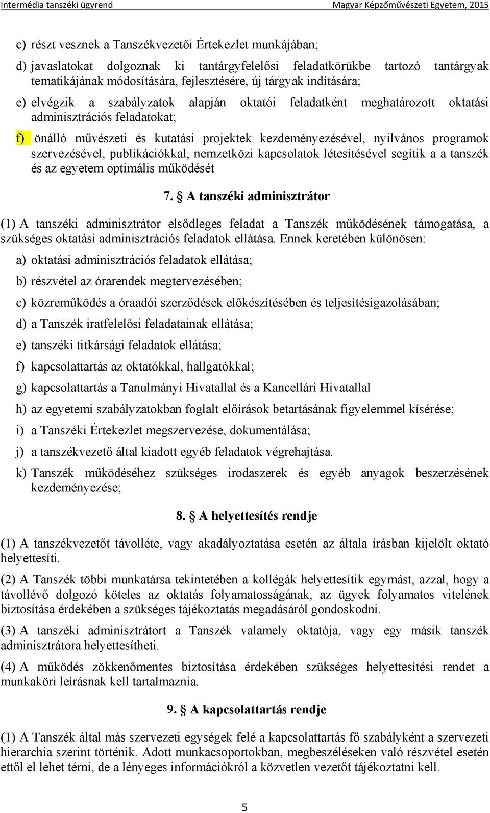 szervezésével, publikációkkal, nemzetközi kapcsolatok létesítésével segítik a a tanszék és az egyetem optimális működését 7.