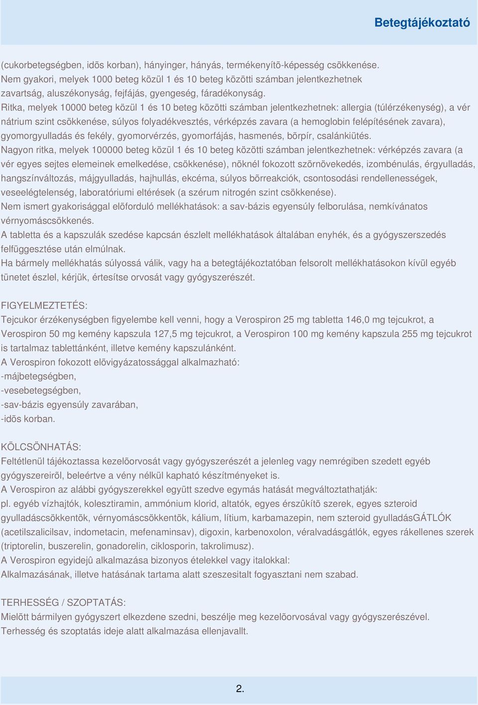 Ritka, melyek 10000 beteg közül 1 és 10 beteg közötti számban jelentkezhetnek: allergia (túlérzékenység), a vér nátrium szint csökkenése, súlyos folyadékvesztés, vérképzés zavara (a hemoglobin