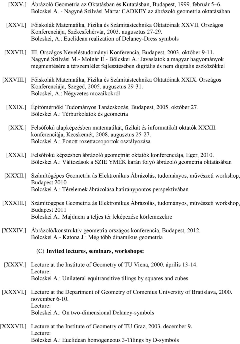 ] III. Országos Neveléstudományi Konferencia, Budapest, 2003. október 9-11. Nagyné Szilvási M.- Molnár E.- Bölcskei A.