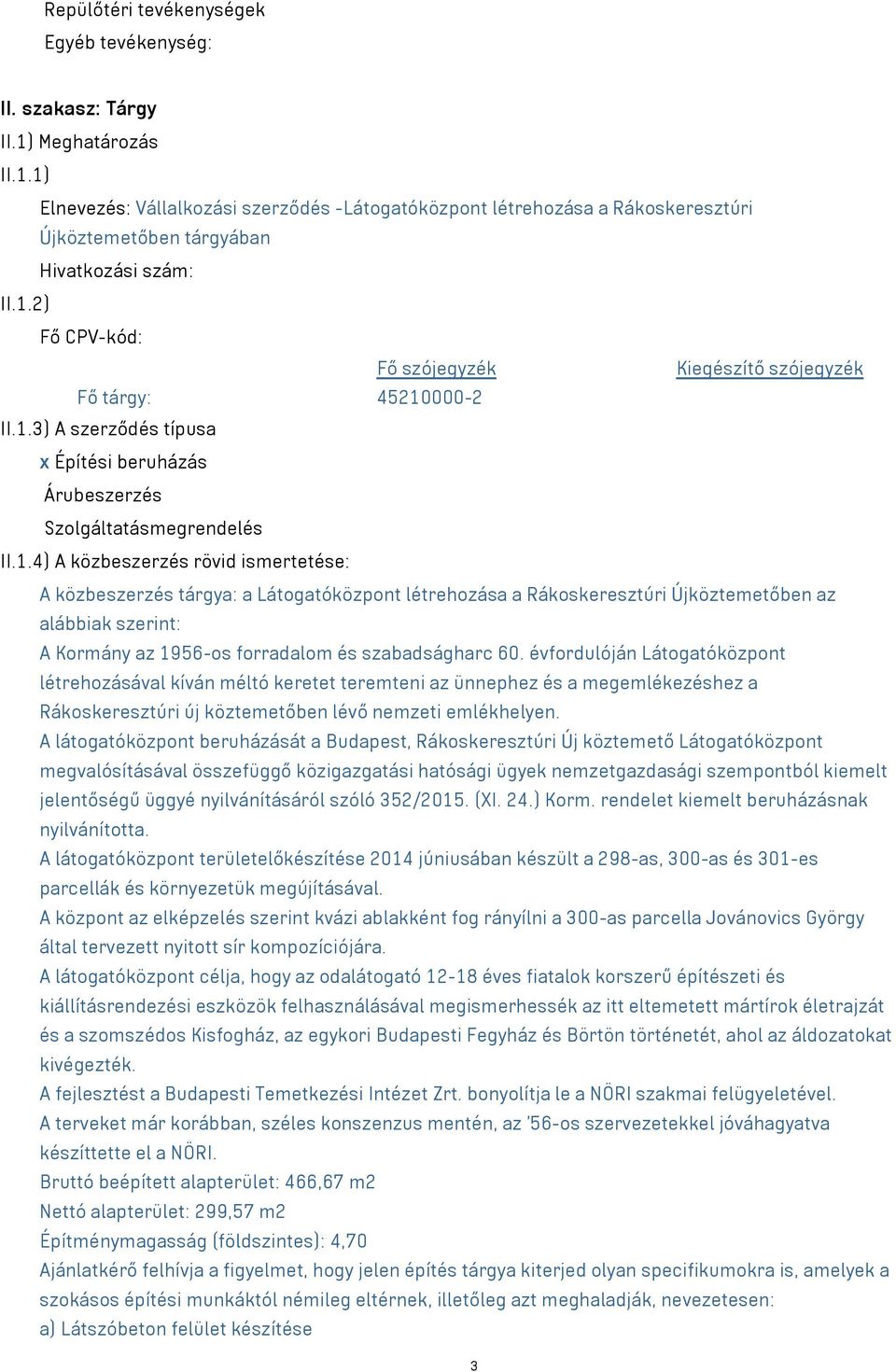 évfordulóján Látogatóközpont létrehozásával kíván méltó keretet teremteni az ünnephez és a megemlékezéshez a Rákoskeresztúri új köztemetőben lévő nemzeti emlékhelyen.