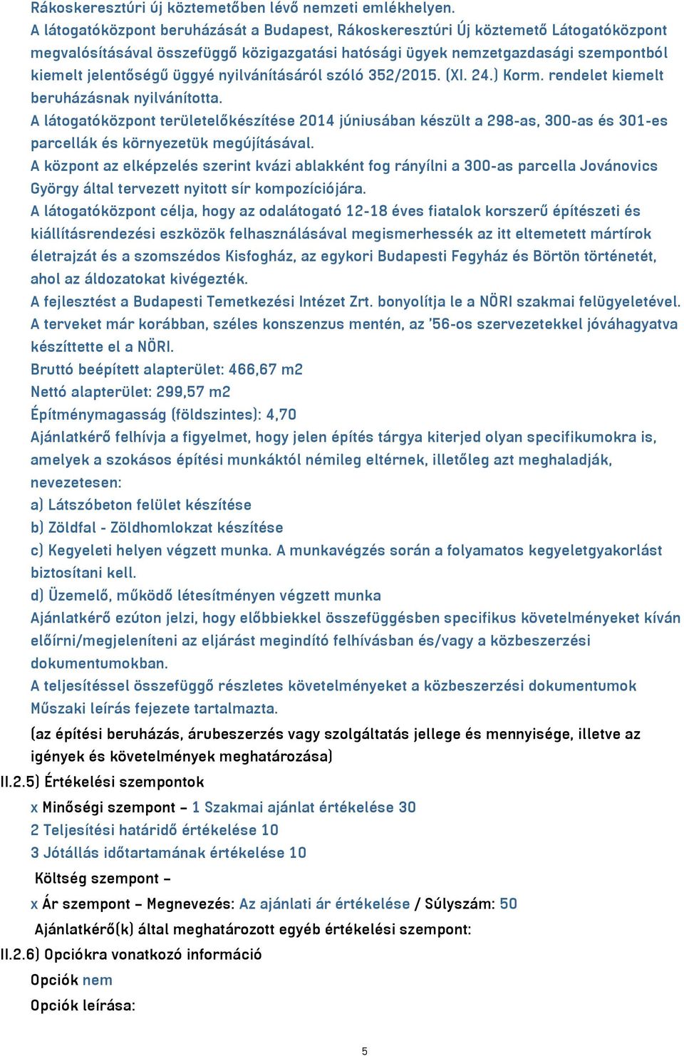 nyilvánításáról szóló 352/2015. (XI. 24.) Korm. rendelet kiemelt beruházásnak nyilvánította.