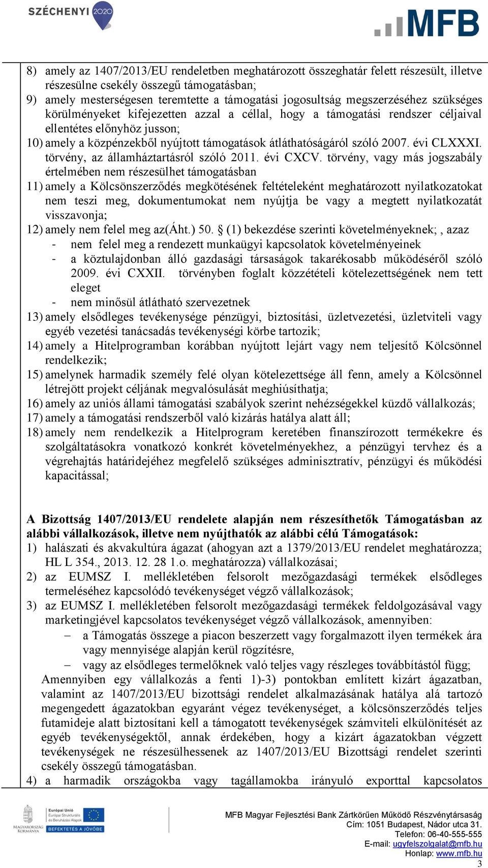 szóló 2007. évi CLXXXI. törvény, az államháztartásról szóló 2011. évi CXCV.