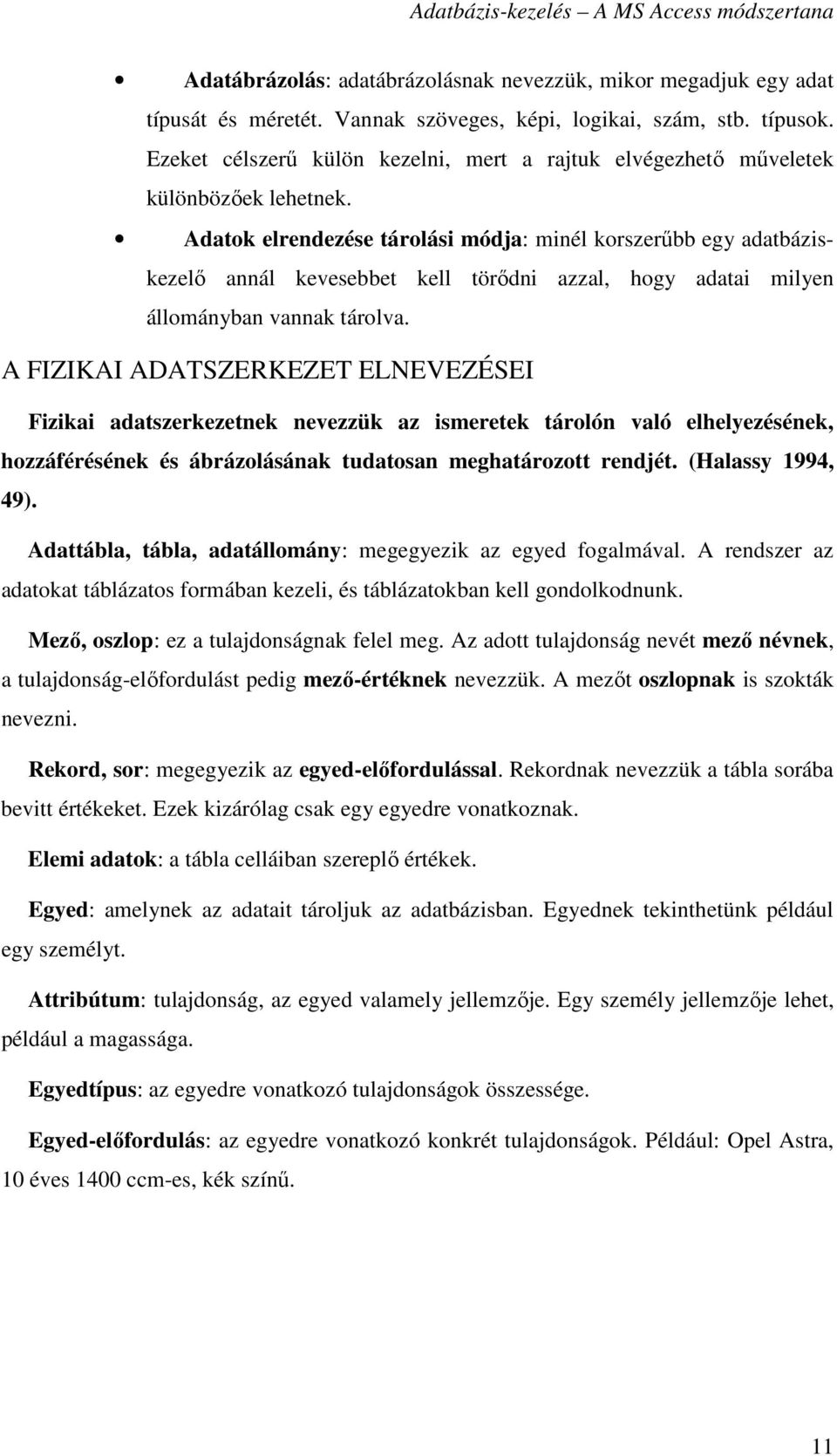 Adatok elrendezése tárolási módja: minél korszerőbb egy adatbáziskezelı annál kevesebbet kell törıdni azzal, hogy adatai milyen állományban vannak tárolva.