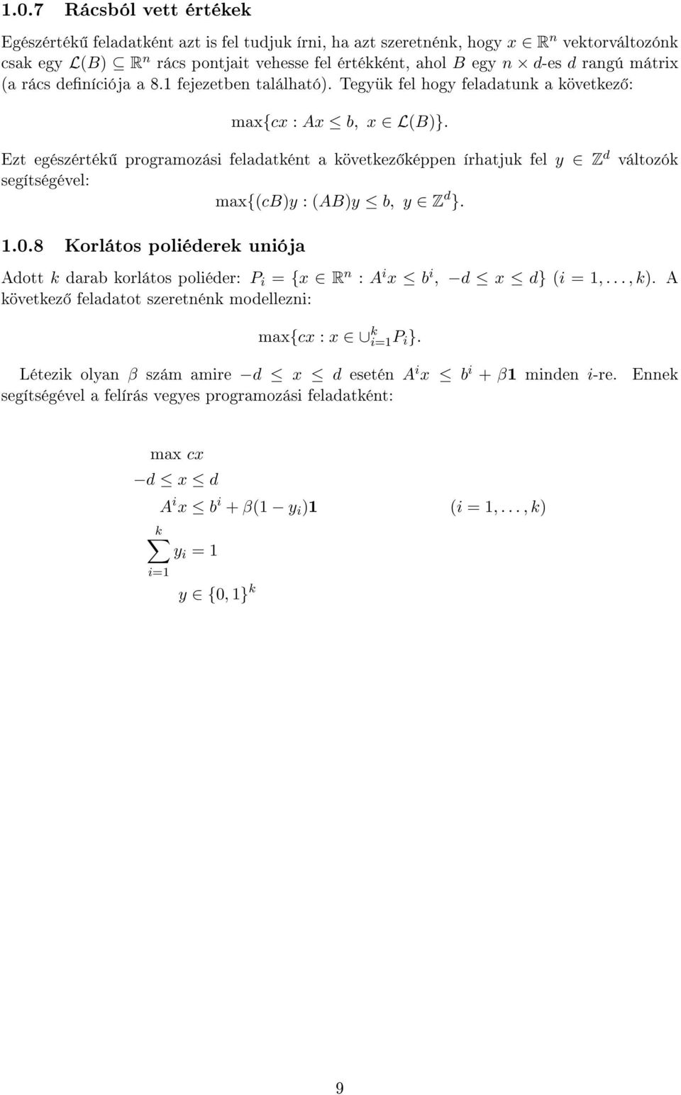 Ezt egészérték programozási feladatként a következ képpen írhatjuk fel y Z d változók segítségével: max{(cb)y : (AB)y b, y Z d }. 1.0.