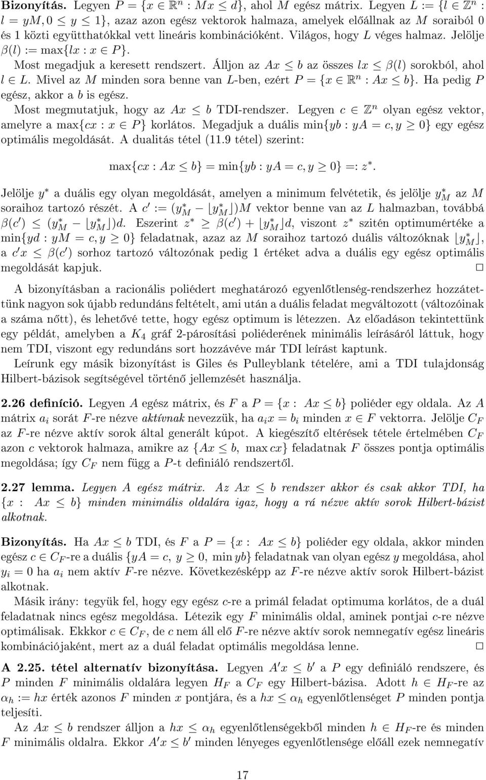 Jelölje β(l) := max{lx : x P }. Most megadjuk a keresett rendszert. Álljon az Ax b az összes lx β(l) sorokból, ahol l L. Mivel az M minden sora benne van L-ben, ezért P = {x R n : Ax b}.