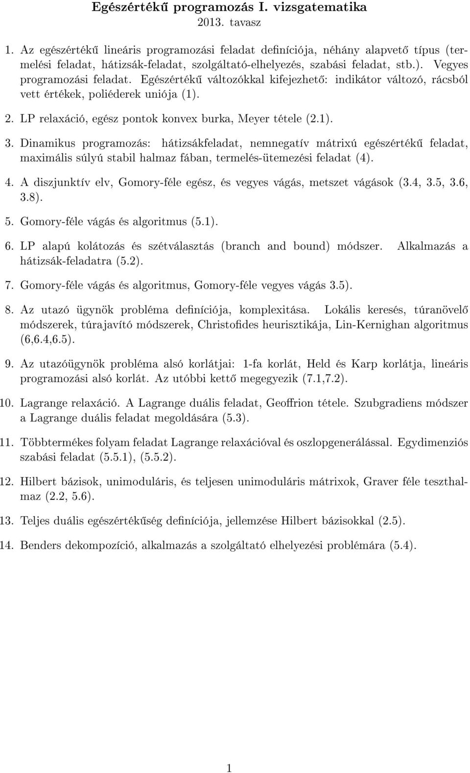 Egészérték változókkal kifejezhet : indikátor változó, rácsból vett értékek, poliéderek uniója (1). 2. LP relaxáció, egész pontok konvex burka, Meyer tétele (2.1). 3.