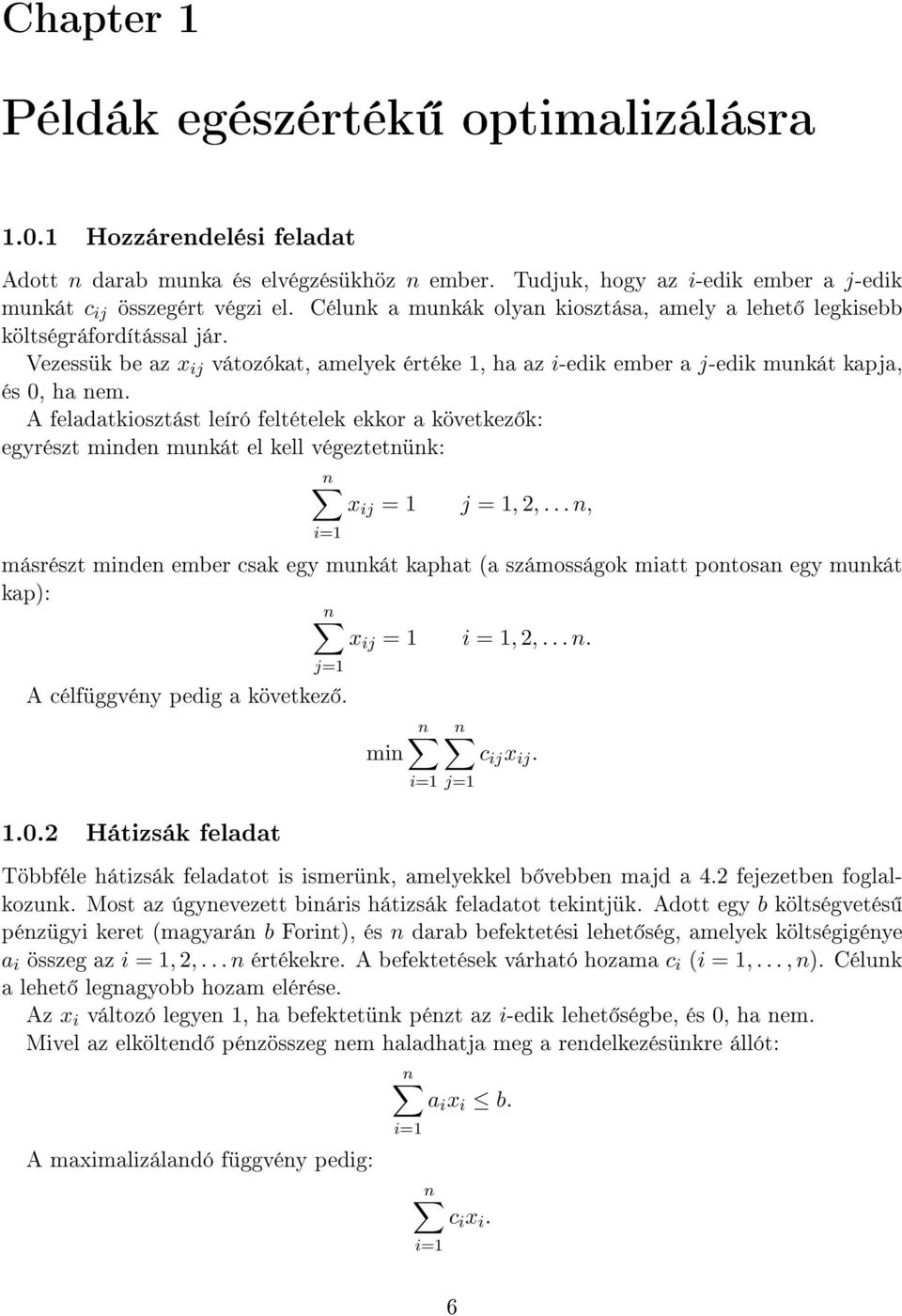 A feladatkiosztást leíró feltételek ekkor a következ k: egyrészt minden munkát el kell végeztetnünk: n x ij = 1 j = 1, 2,.