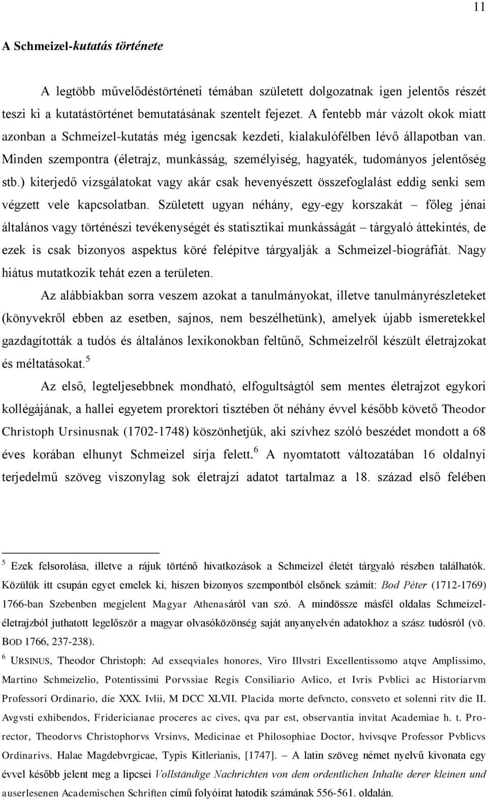 Minden szempontra (életrajz, munkásság, személyiség, hagyaték, tudományos jelentőség stb.) kiterjedő vizsgálatokat vagy akár csak hevenyészett összefoglalást eddig senki sem végzett vele kapcsolatban.