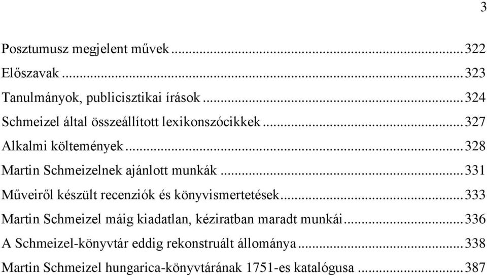 .. 328 Martin Schmeizelnek ajánlott munkák... 331 Műveiről készült recenziók és könyvismertetések.