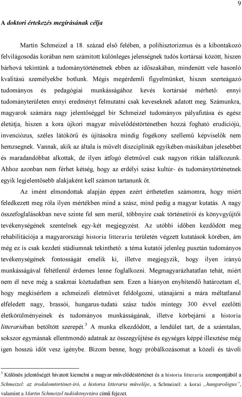 időszakában, mindenütt vele hasonló kvalitású személyekbe botlunk.