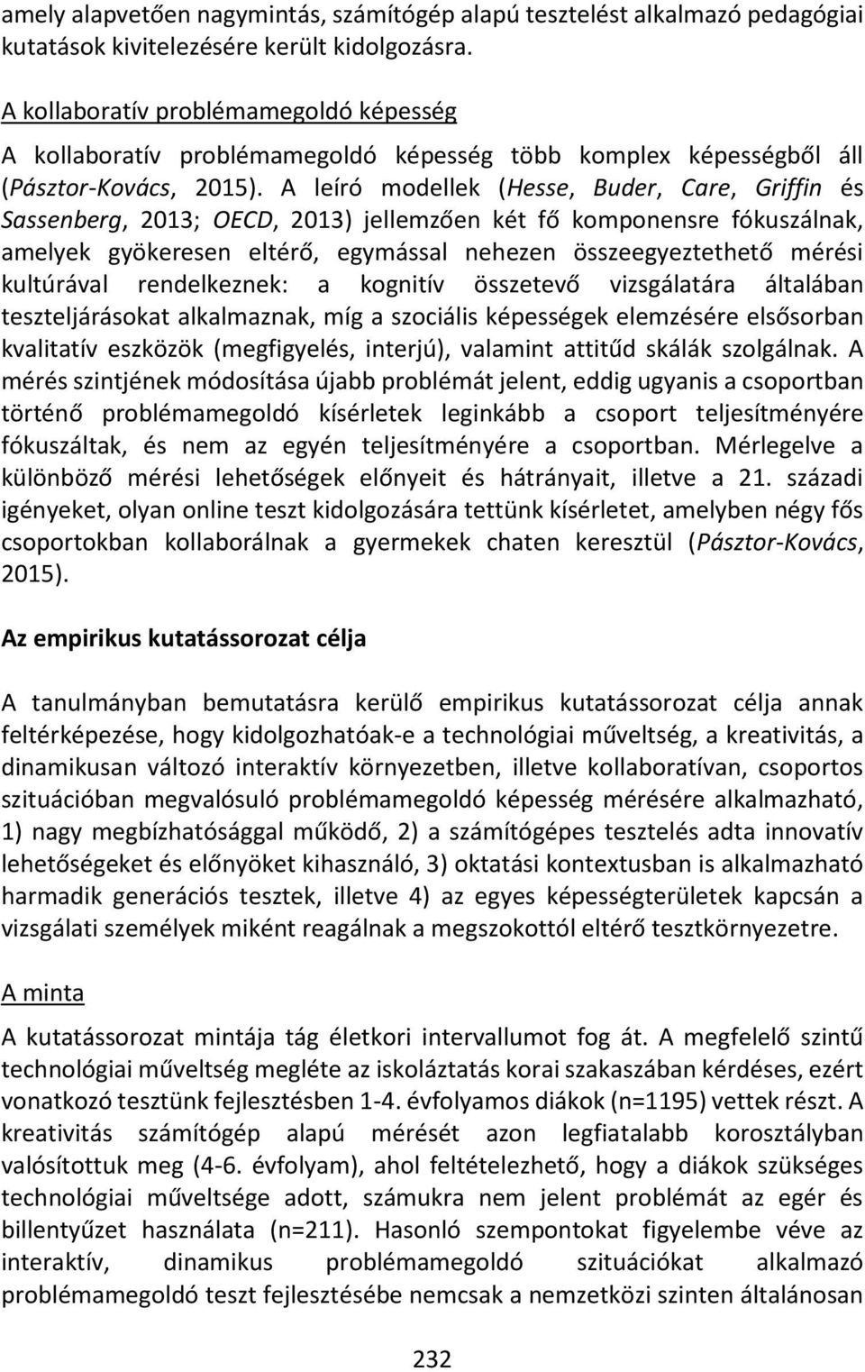 A leíró modellek (Hesse, Buder, Care, Griffin és Sassenberg, 2013; OECD, 2013) jellemzően két fő komponensre fókuszálnak, amelyek gyökeresen eltérő, egymással nehezen összeegyeztethető mérési