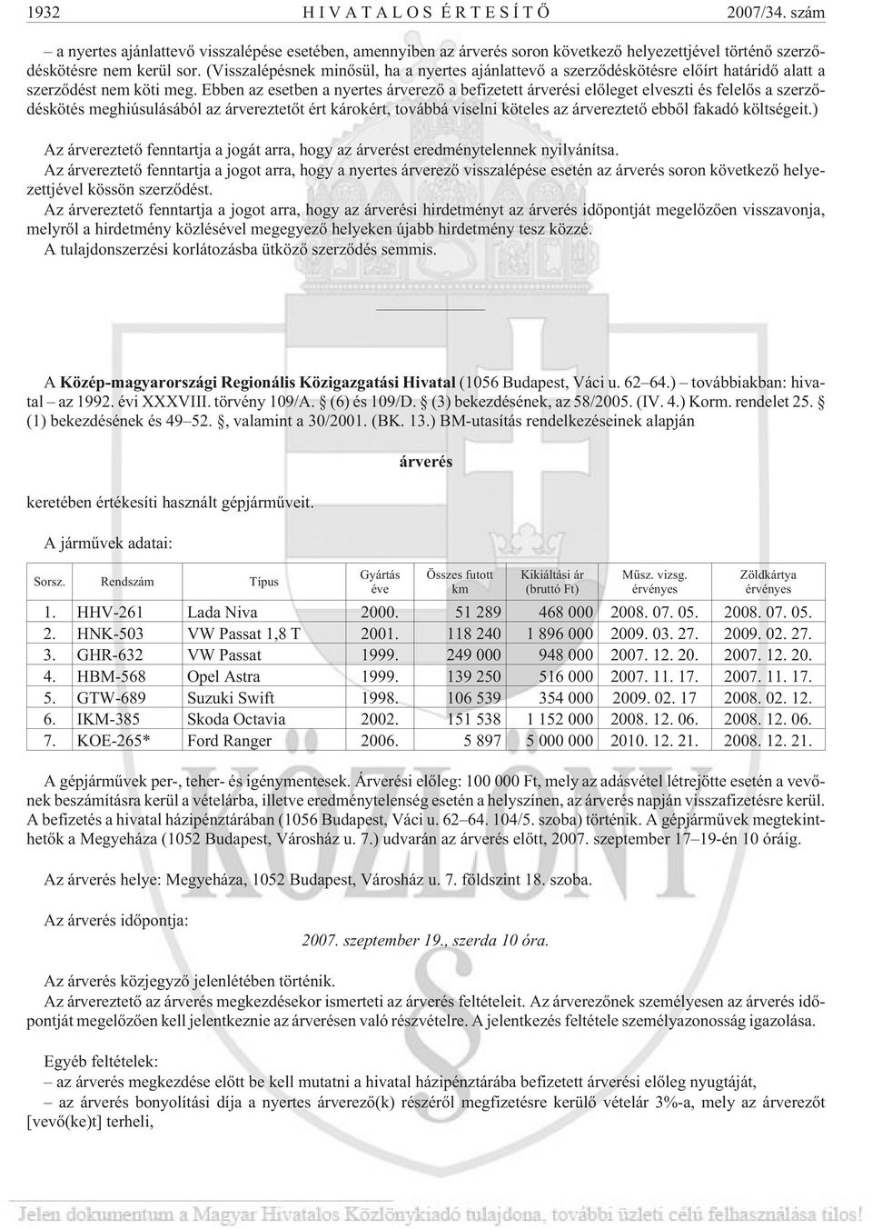 Ebben az esetben a nyertes árverezõ a befizetett árverési elõleget elveszti és felelõs a szerzõdéskötés meghiúsulásából az árvereztetõt ért károkért, továbbá viselni köteles az árvereztetõ ebbõl