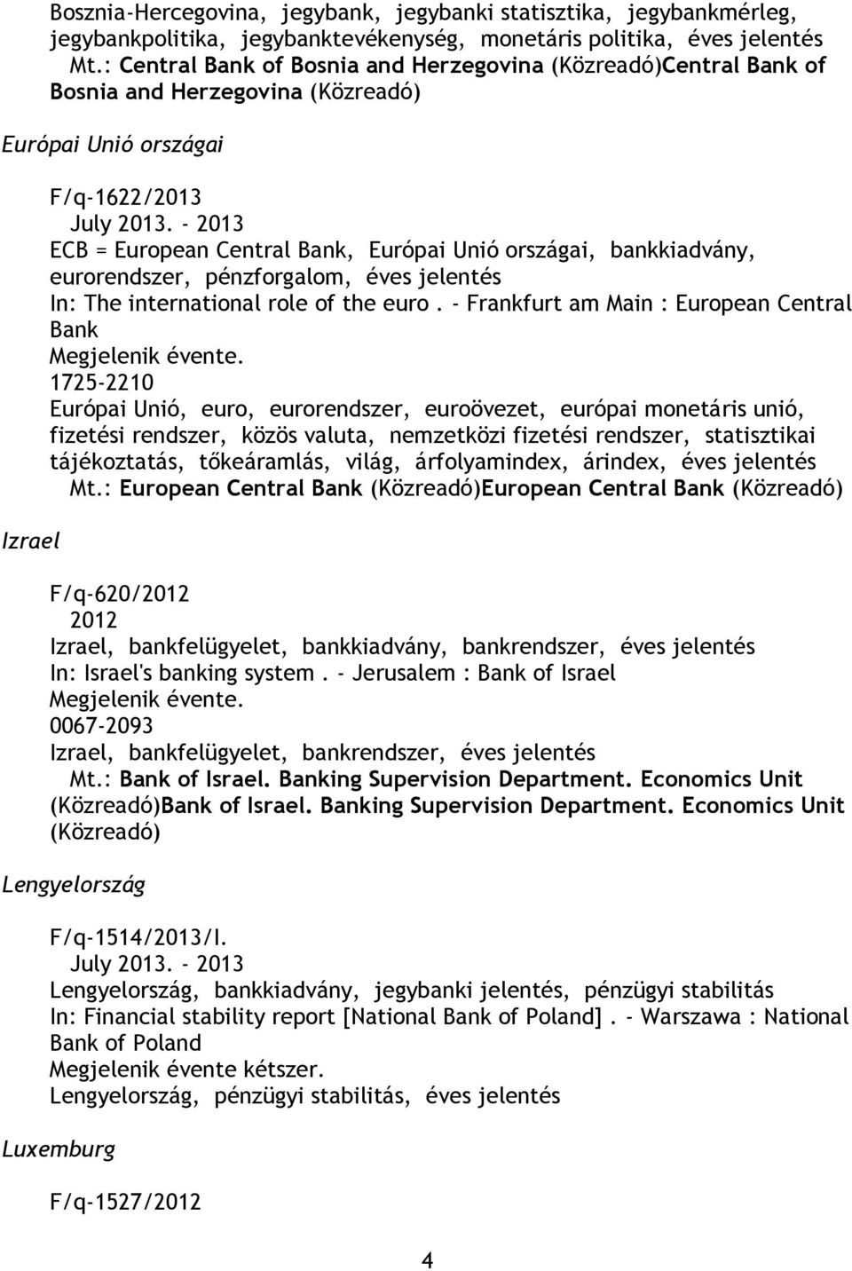 - 2013 ECB = European Central Bank, Európai Unió országai, bankkiadvány, eurorendszer, pénzforgalom, éves jelentés In: The international role of the euro.