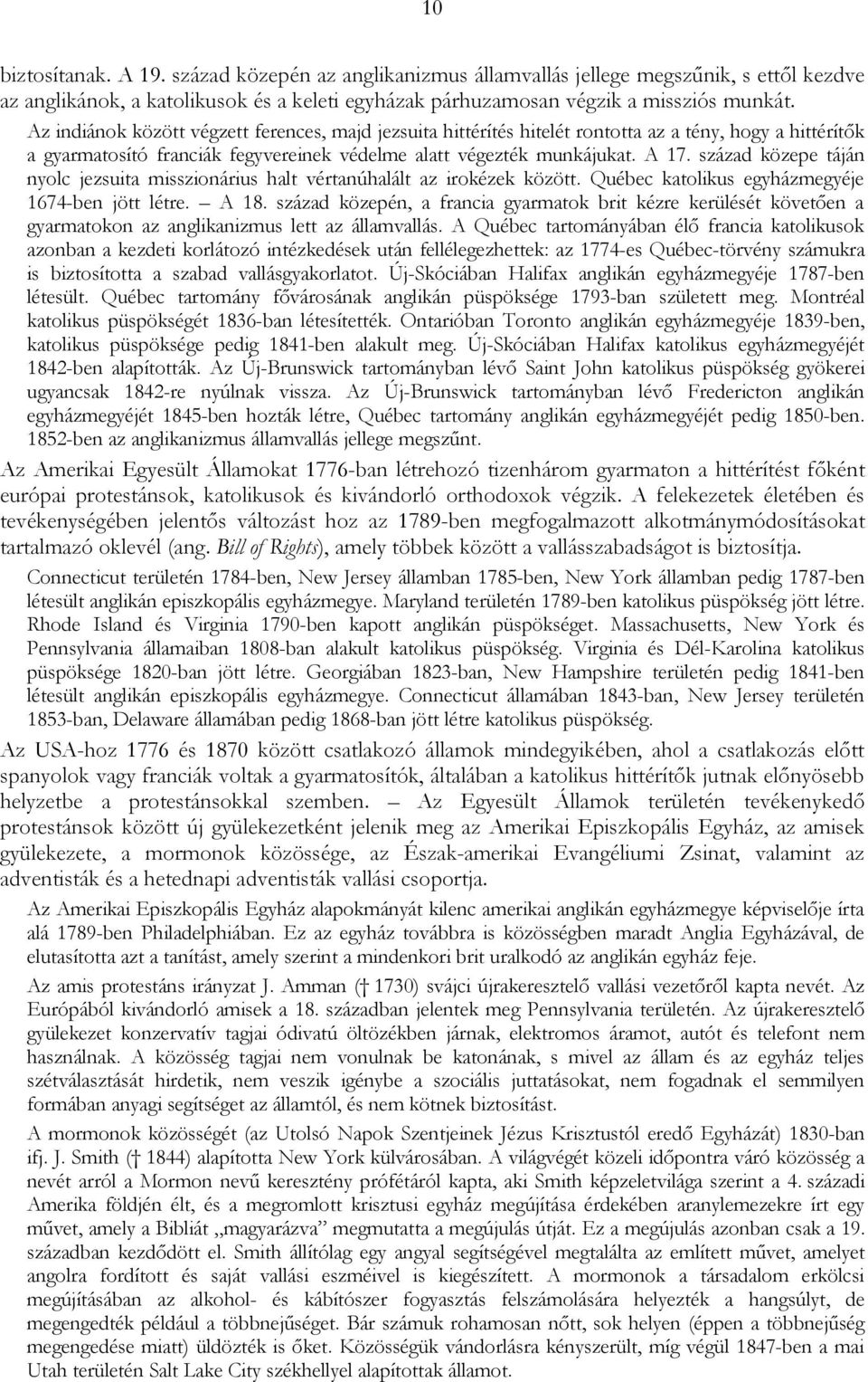 század közepe táján nyolc jezsuita misszionárius halt vértanúhalált az irokézek között. Québec katolikus egyházmegyéje 1674-ben jött létre. A 18.