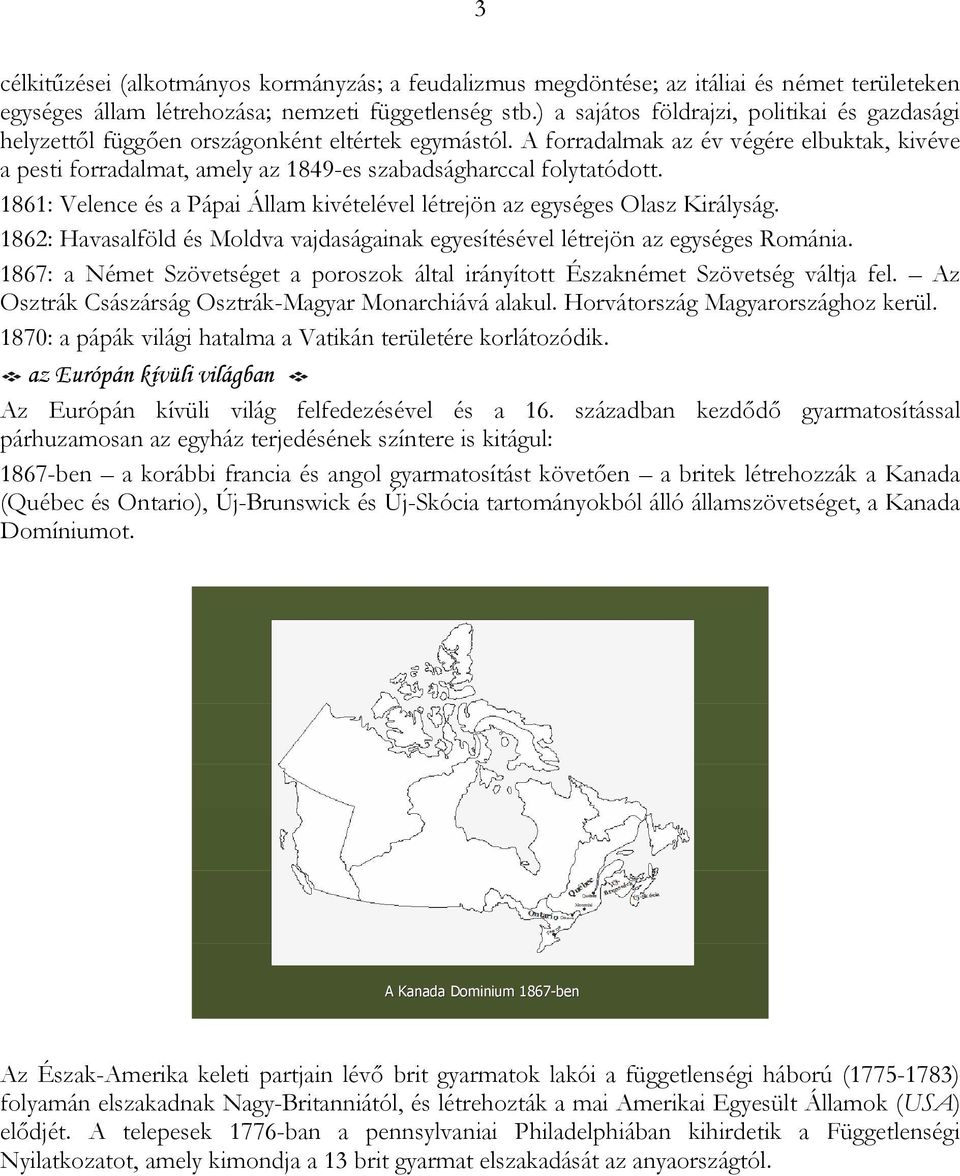 A forradalmak az év végére elbuktak, kivéve a pesti forradalmat, amely az 1849-es szabadságharccal folytatódott. 1861: Velence és a Pápai Állam kivételével létrejön az egységes Olasz Királyság.
