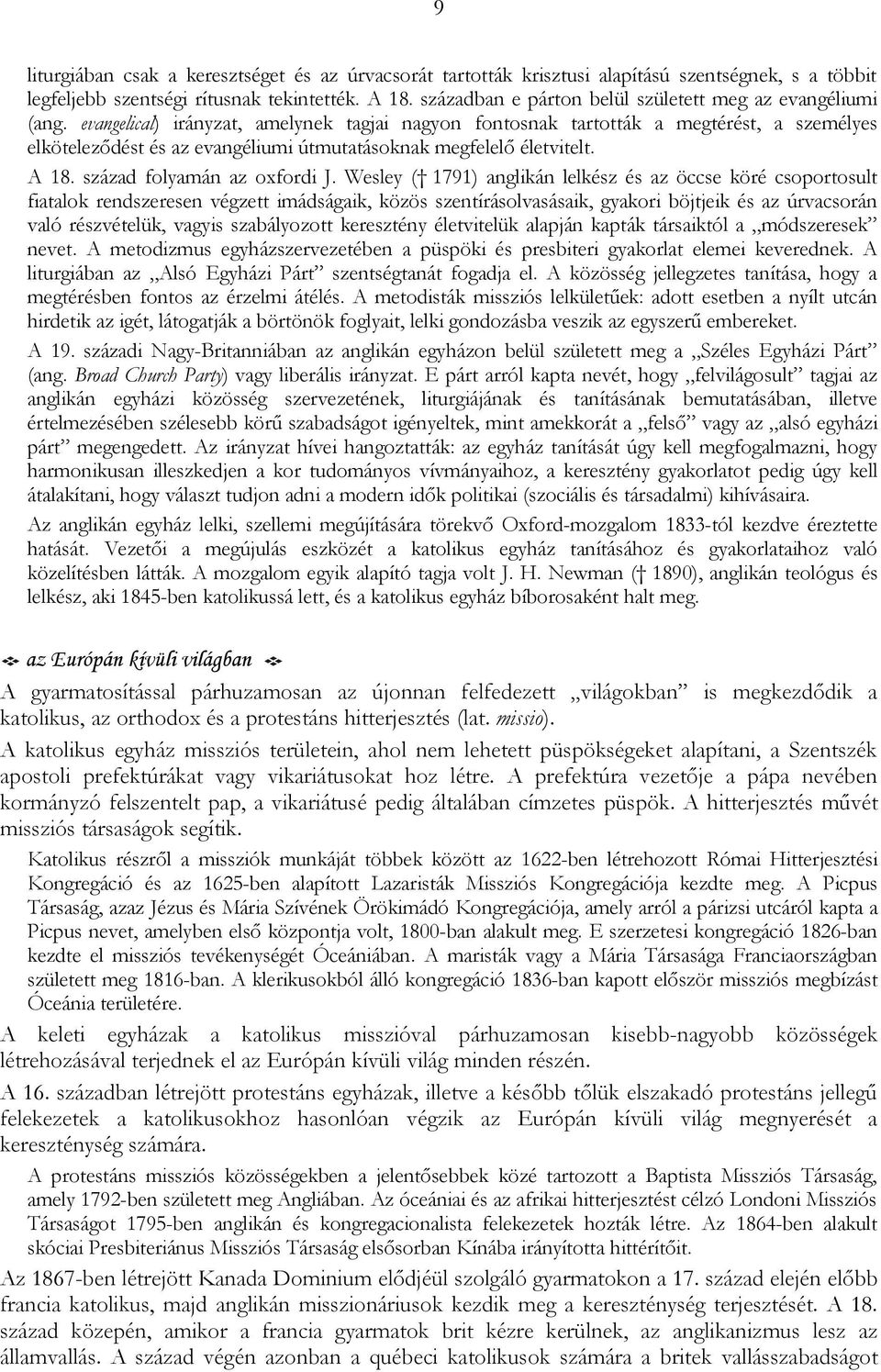evangelical) irányzat, amelynek tagjai nagyon fontosnak tartották a megtérést, a személyes elköteleződést és az evangéliumi útmutatásoknak megfelelő életvitelt. A 18. század folyamán az oxfordi J.