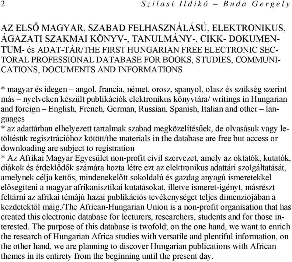 publikációk elektronikus könyvtára/ writings in Hungarian and foreign English, French, German, Russian, Spanish, Italian and other languages * az adattárban elhelyezett tartalmak szabad