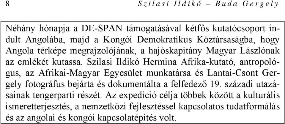 Szilasi Ildikó Hermina Afrika-kutató, antropológus, az Afrikai-Magyar Egyesület munkatársa és Lantai-Csont Gergely fotográfus bejárta és dokumentálta a