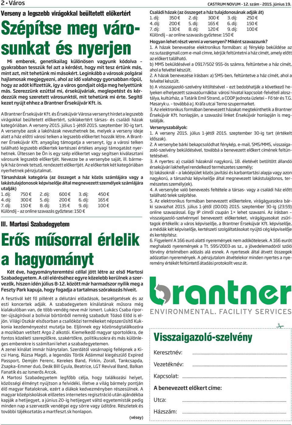 Leginkább a városok polgárai hajlamosak megjegyezni, ahol az idő valahogy gyorsabban röpül, hogy az adót kifizettük, így a város gondjait oldja meg helyettünk más.