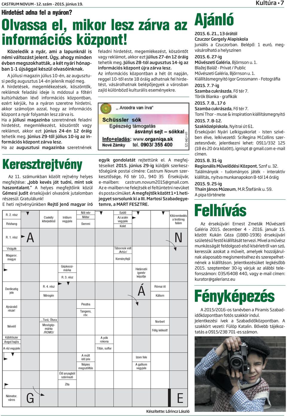A hirdetések, megemlékezések, köszöntők, reklámok feladási ideje is módosul a főtéri kultúrházban lévő információs központban, ezért kérjük, ha a nyáron szeretne hirdetni, akkor számoljon azzal, hogy
