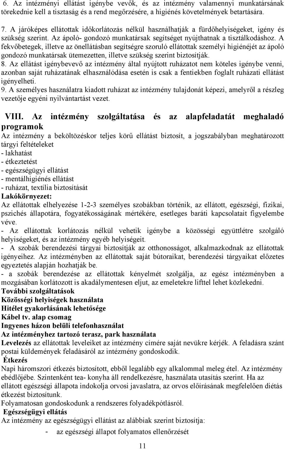 A fekvőbetegek, illetve az önellátásban segítségre szoruló ellátottak személyi higiénéjét az ápoló gondozó munkatársak ütemezetten, illetve szükség szerint biztosítják. 8.