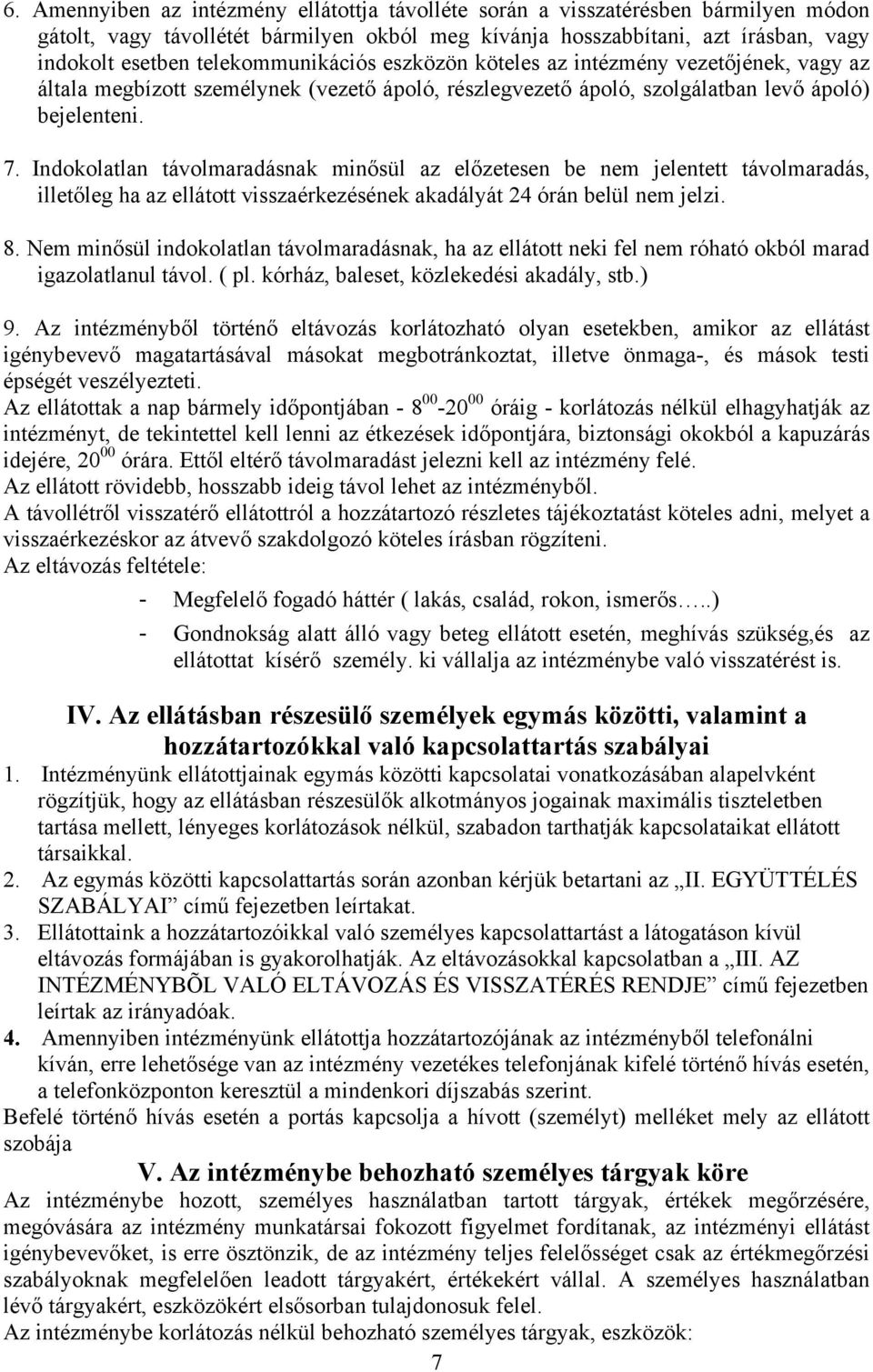 Indokolatlan távolmaradásnak minősül az előzetesen be nem jelentett távolmaradás, illetőleg ha az ellátott visszaérkezésének akadályát 24 órán belül nem jelzi. 8.