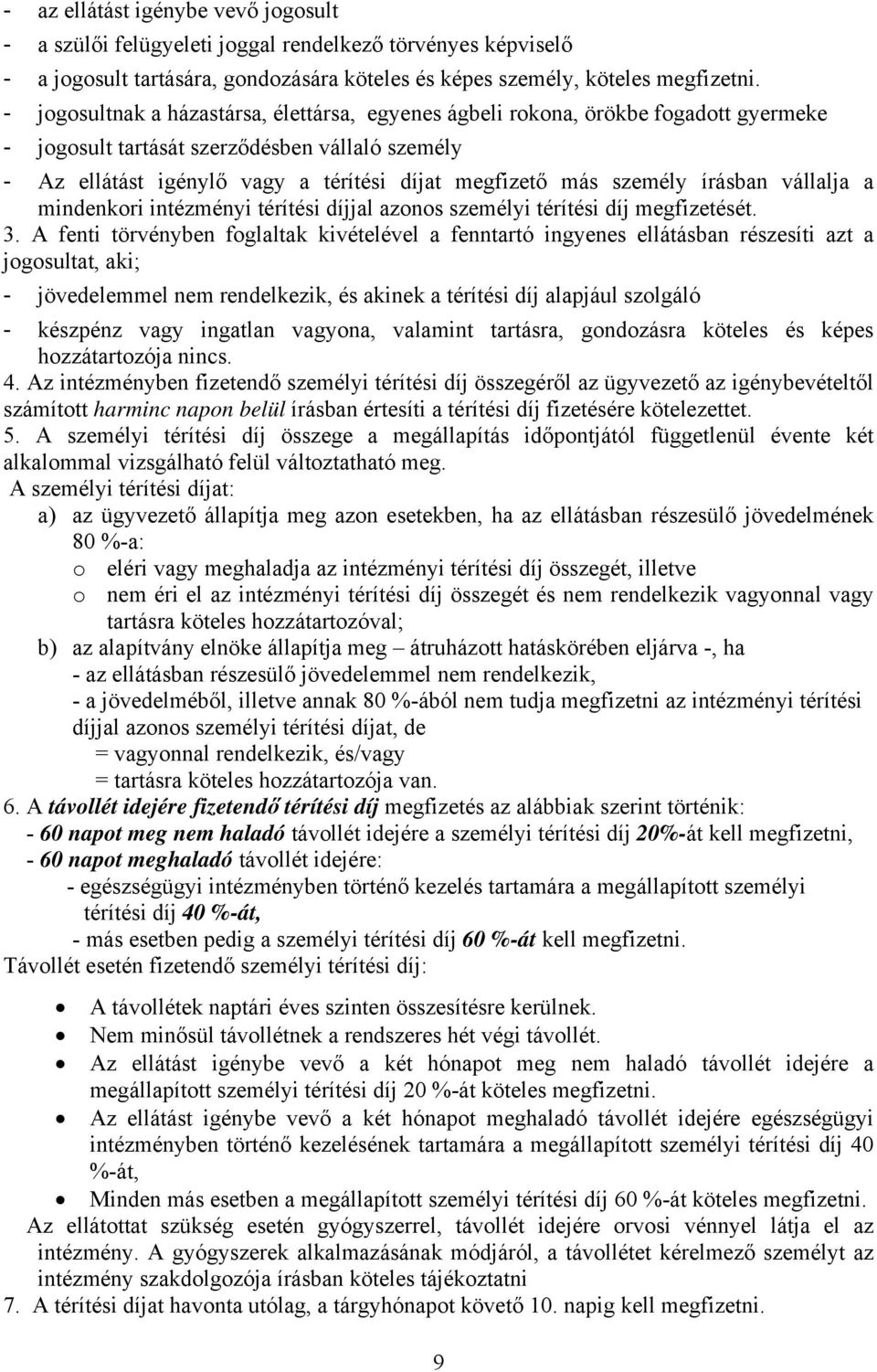 személy írásban vállalja a mindenkori intézményi térítési díjjal azonos személyi térítési díj megfizetését. 3.