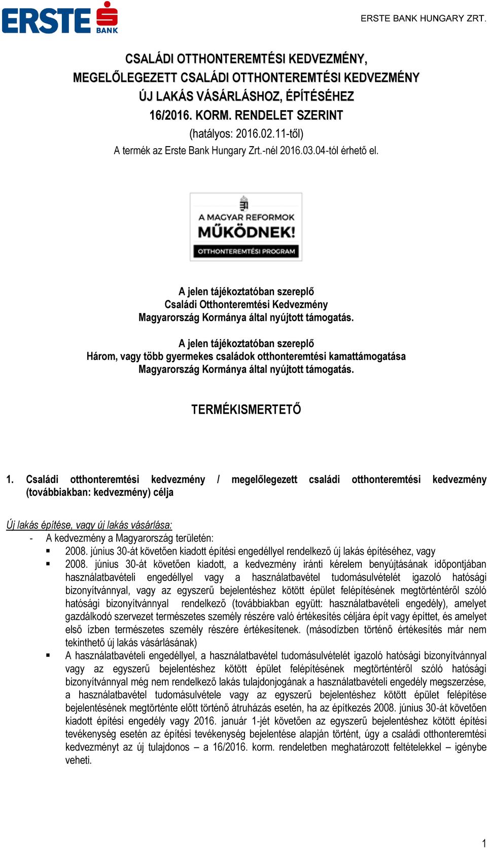 A jelen tájékoztatóban szereplő Három, vagy több gyermekes családok otthonteremtési kamattámogatása Magyarország Kormánya által nyújtott támogatás. TERMÉKISMERTETŐ 1.