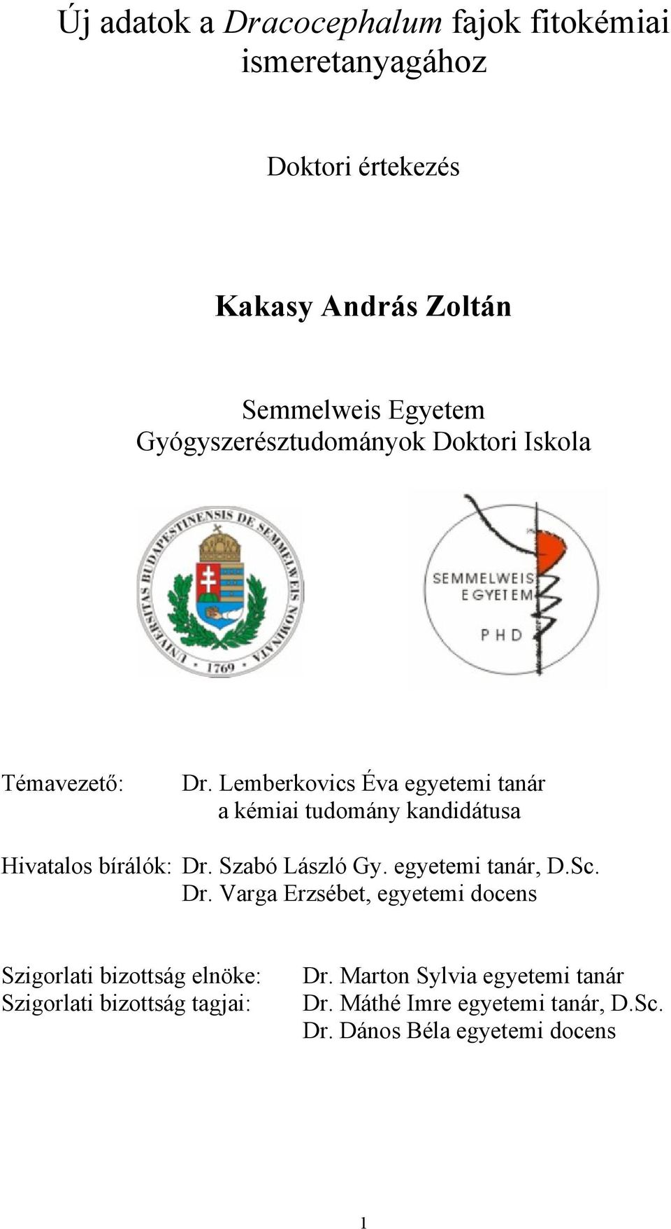 Lemberkovics Éva egyetemi tanár a kémiai tudomány kandidátusa Hivatalos bírálók: Dr. Szabó László Gy. egyetemi tanár, D.Sc.