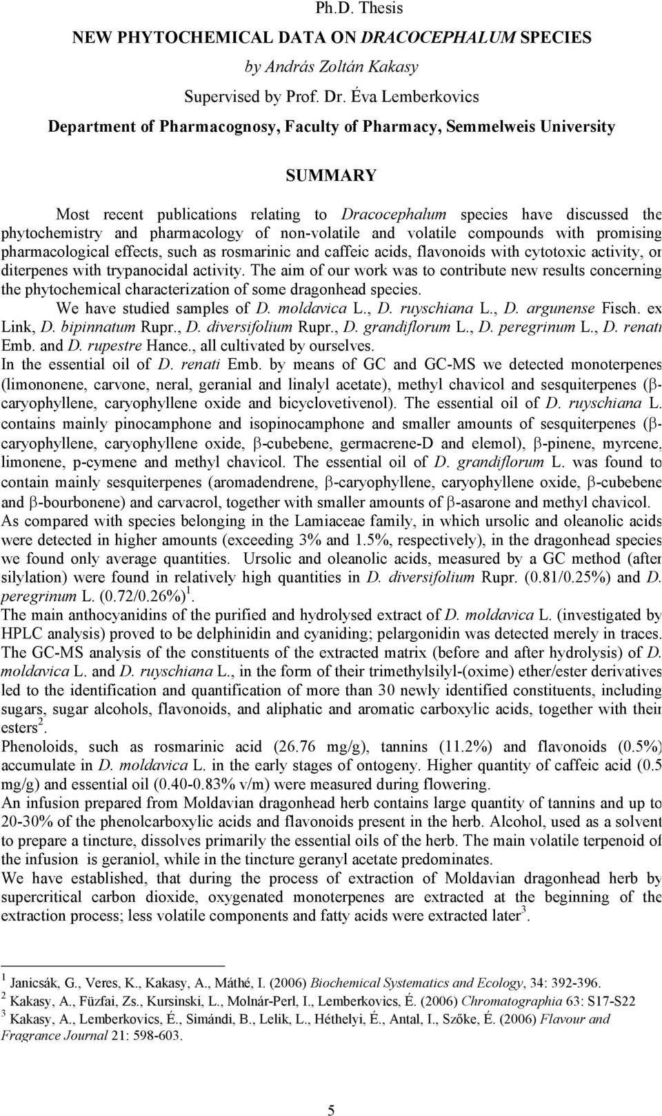 pharmacology of non-volatile and volatile compounds with promising pharmacological effects, such as rosmarinic and caffeic acids, flavonoids with cytotoxic activity, or diterpenes with trypanocidal
