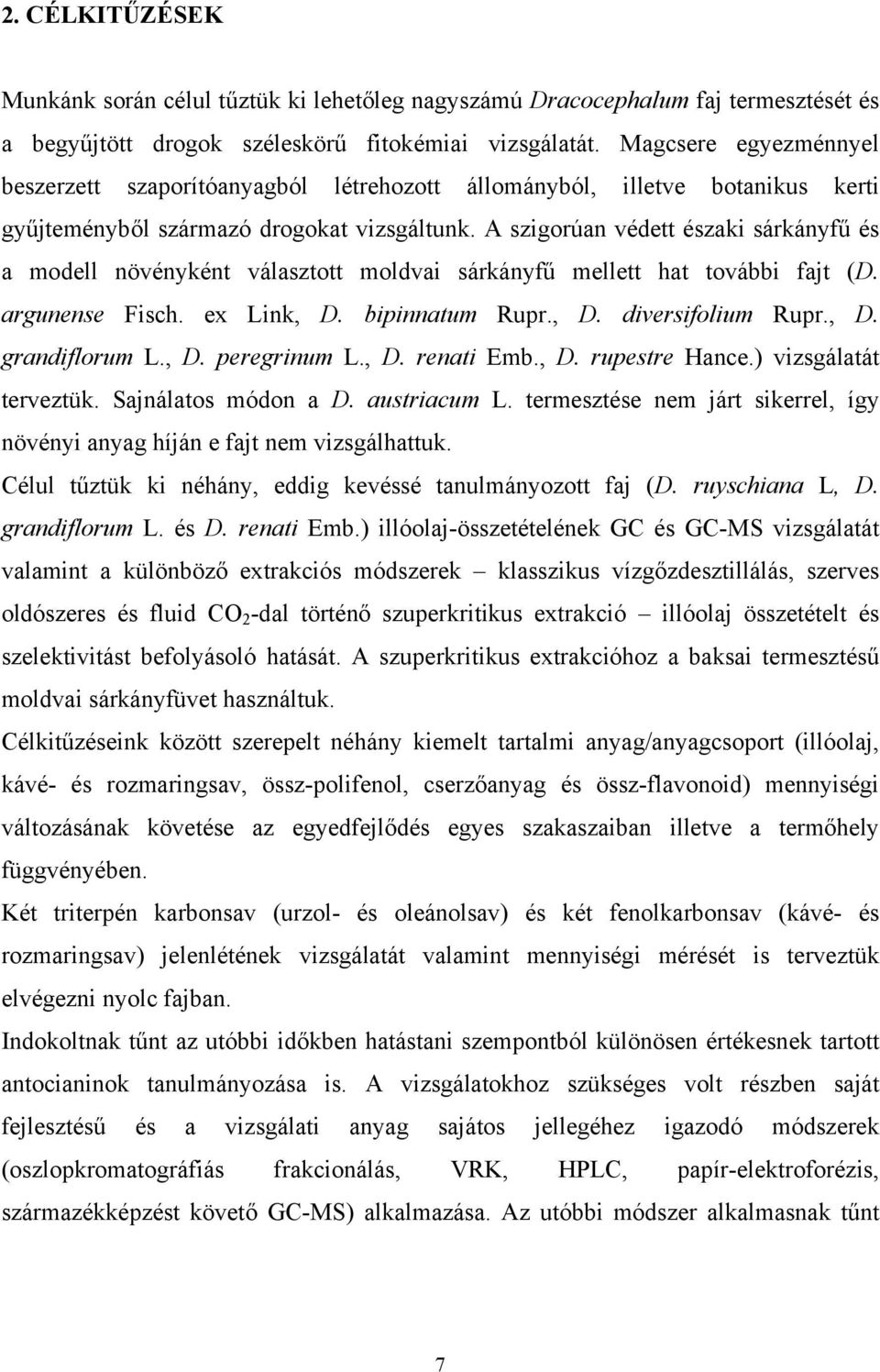 A szigorúan védett északi sárkányfű és a modell növényként választott moldvai sárkányfű mellett hat további fajt (D. argunense Fisch. ex Link, D. bipinnatum Rupr., D. diversifolium Rupr., D. grandiflorum L.