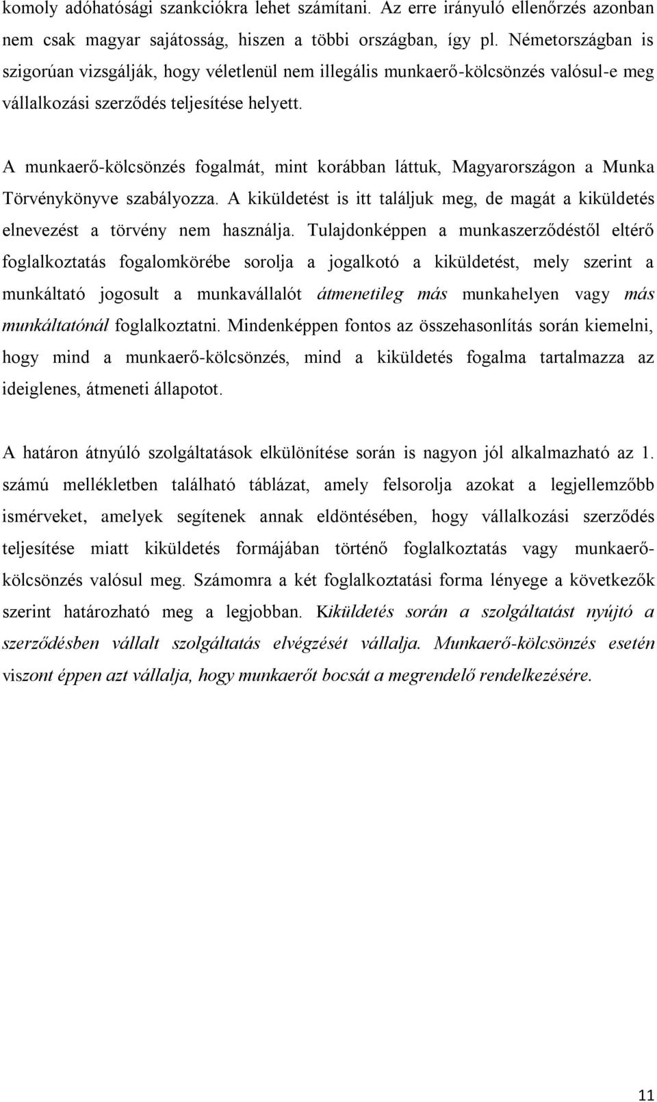 A munkaerő-kölcsönzés fogalmát, mint korábban láttuk, Magyarországon a Munka Törvénykönyve szabályozza. A kiküldetést is itt találjuk meg, de magát a kiküldetés elnevezést a törvény nem használja.