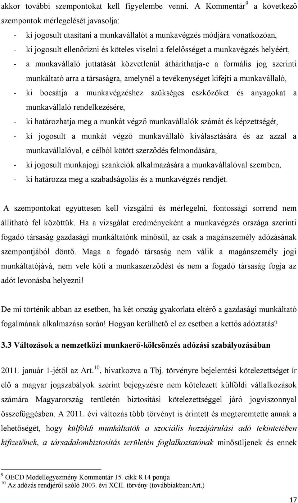 munkavégzés helyéért, - a munkavállaló juttatását közvetlenül átháríthatja-e a formális jog szerinti munkáltató arra a társaságra, amelynél a tevékenységet kifejti a munkavállaló, - ki bocsátja a