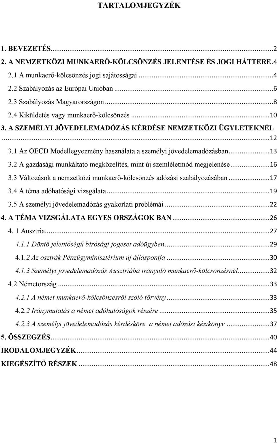 1 Az OECD Modellegyezmény használata a személyi jövedelemadózásban... 13 3.2 A gazdasági munkáltató megközelítés, mint új szemléletmód megjelenése... 16 3.