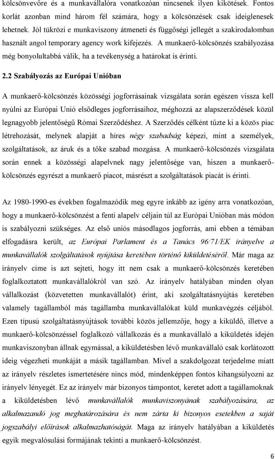 A munkaerő-kölcsönzés szabályozása még bonyolultabbá válik, ha a tevékenység a határokat is érinti. 2.