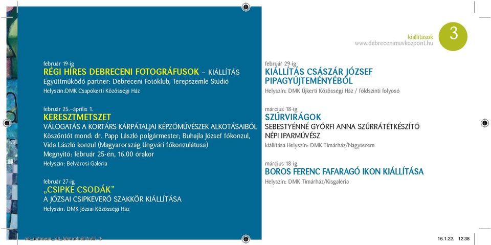 Papp László polgármester; Buhajla József főkonzul, Vida László konzul (Magyarország Ungvári főkonzulátusa) Megnyitó: február 25-én, 16.