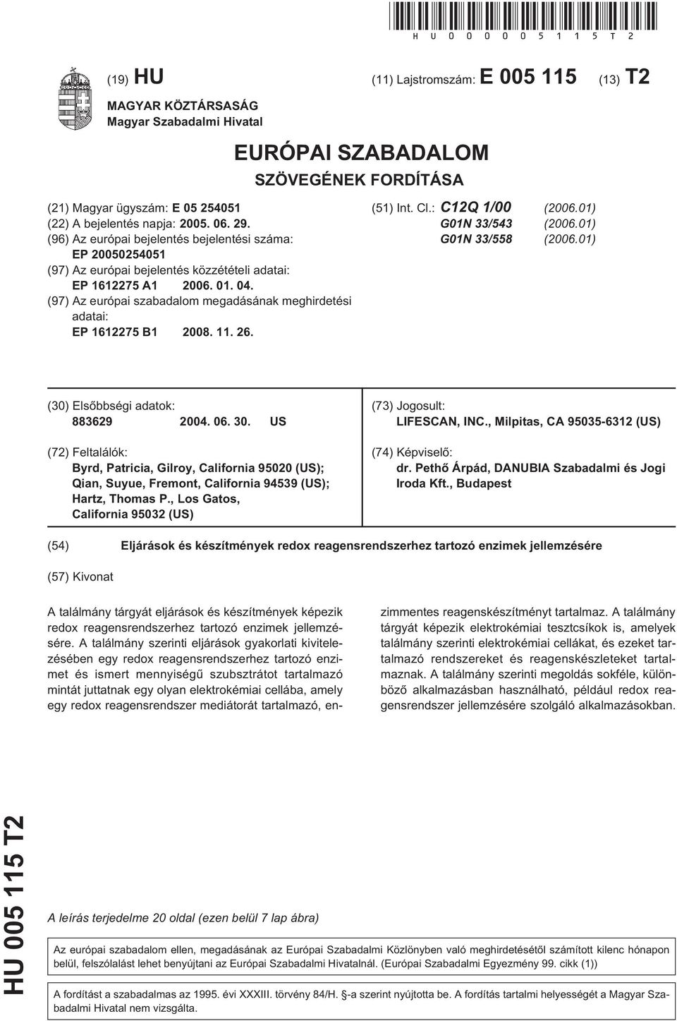 (97) Az európai szabadalom megadásának meghirdetési adatai: EP 161227 B1 08. 11. 26. (1) Int. Cl.: C12Q 1/00 (06.01) G01N 33/43 (06.01) G01N 33/8 (06.01) () Elsõbbségi adatok: 883629 04. 06.