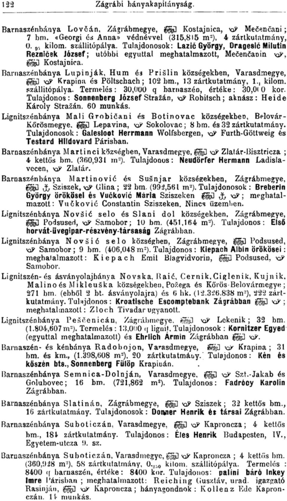 Barnaszénbánya Lupinják, Hum és Prislin községekben, Varasdmegye, ^ű x& Krapina és Pöltschach; 102 bm., 13 zártkutatmány, 1., kilom. szállitópálya. Termelés: 30,000 q barnaszén, értéke: 30,0( 0 kor.