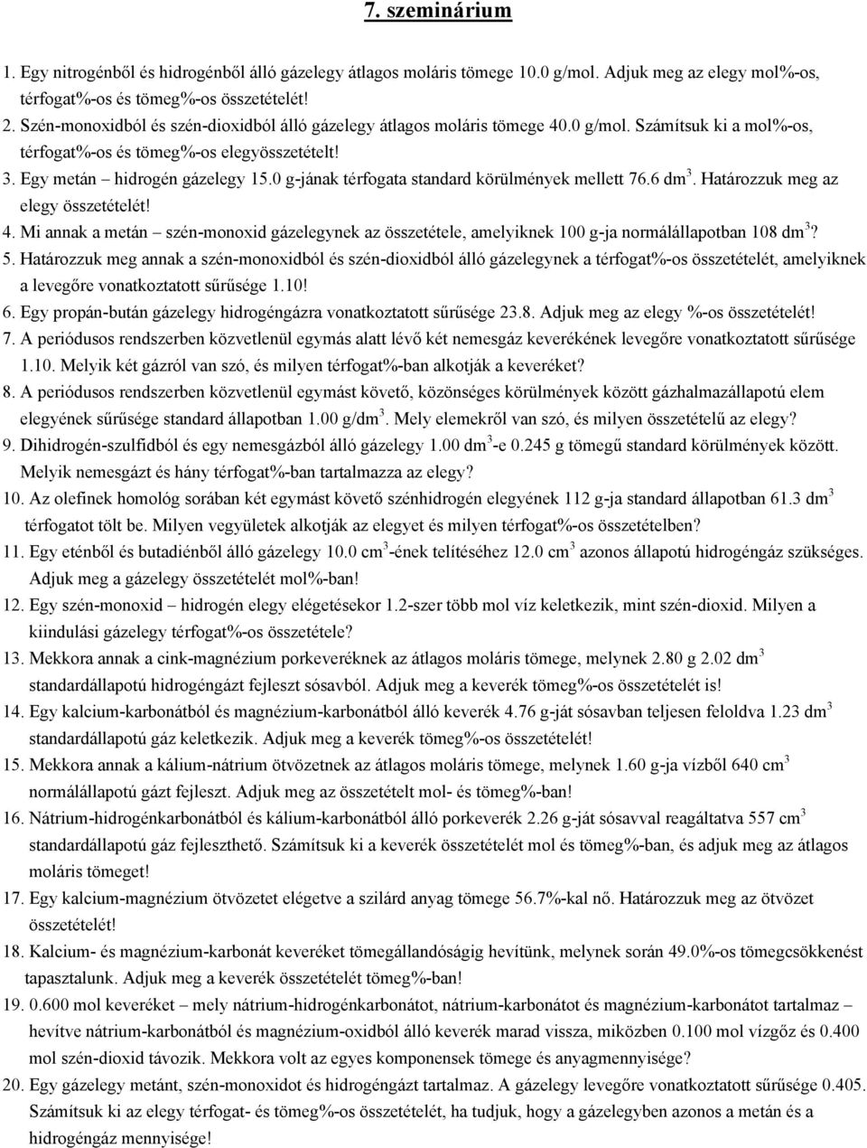 0 g-jának térfogata standard körülmények mellett 76.6 dm 3. Határozzuk meg az elegy összetételét! 4.