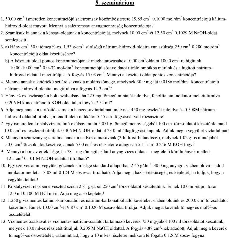 0 tömeg%-os, 1.53 g/cm 3 sűrűségű nátrium-hidroxid-oldatra van szükség 250 cm 3 0.280 mol/dm 3 koncentrációjú oldat készítéséhez? b) A készített oldat pontos koncentrációjának meghatározásához 10.