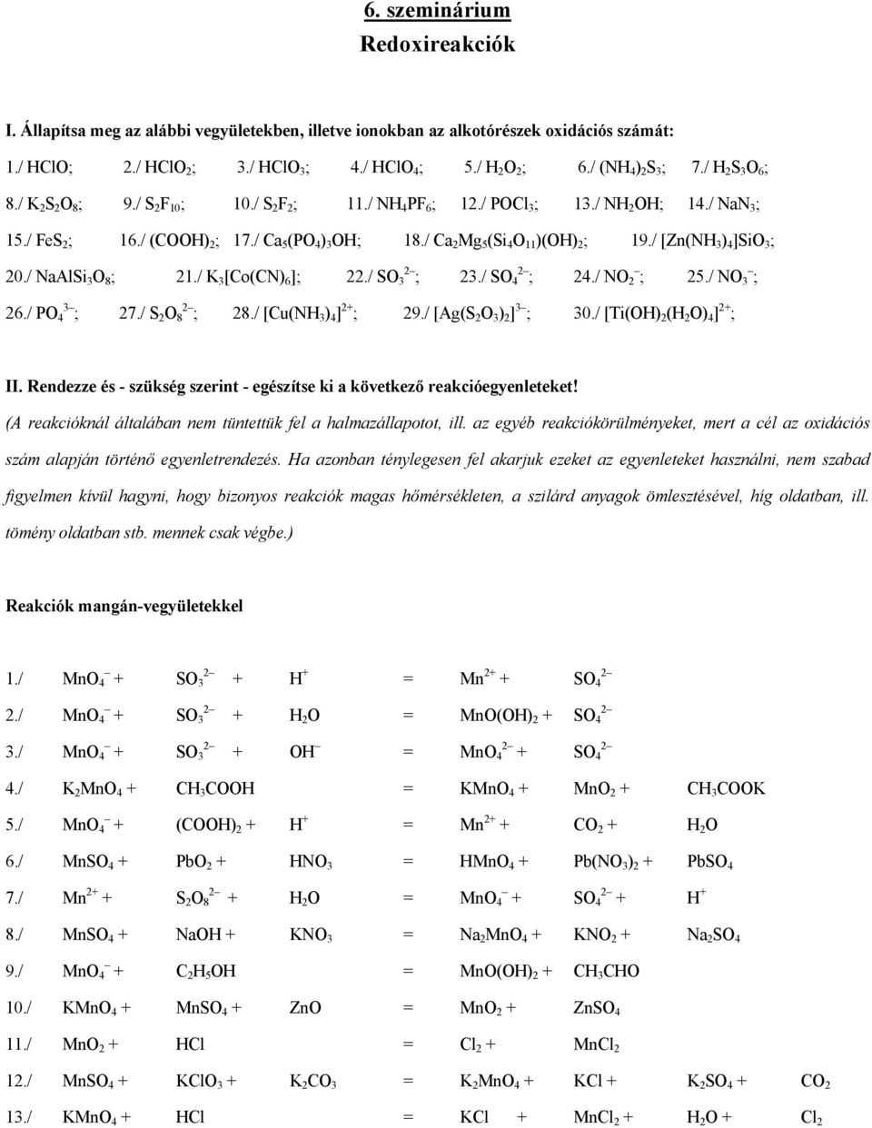 / Ca 2 Mg 5 (Si 4 O 11 )(OH) 2 ; 19./ [Zn(NH 3 ) 4 ]SiO 3 ; 20./ NaAlSi 3 O 8 ; 21./ K 3 [Co(CN) 6 ]; 22./ SO 3 ; 23./ SO 4 ; 24./ NO 2 ; 25./ NO 3 ; 26./ PO 3 4 ; 27./ S 2 O 8 ; 28.