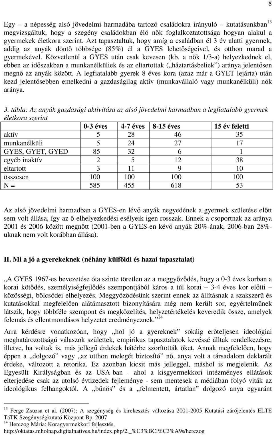 a nők 1/3-a) helyezkednek el, ebben az időszakban a munkanélküliek és az eltartottak ( háztartásbeliek ) aránya jelentősen megnő az anyák között.