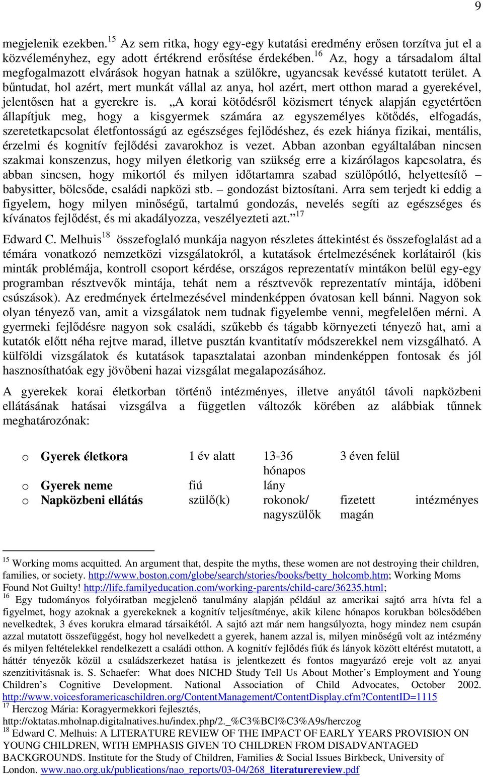 A bűntudat, hol azért, mert munkát vállal az anya, hol azért, mert otthon marad a gyerekével, jelentősen hat a gyerekre is.