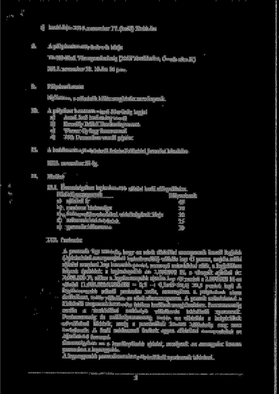 A pályázat bontását végző bizottság tagjai a) Antal Jenő intézményvezető b) Konrády Ildikó létesítményvezető c) Werner György üzemvezető d) Tóth Domonkos vezető gépész 11.