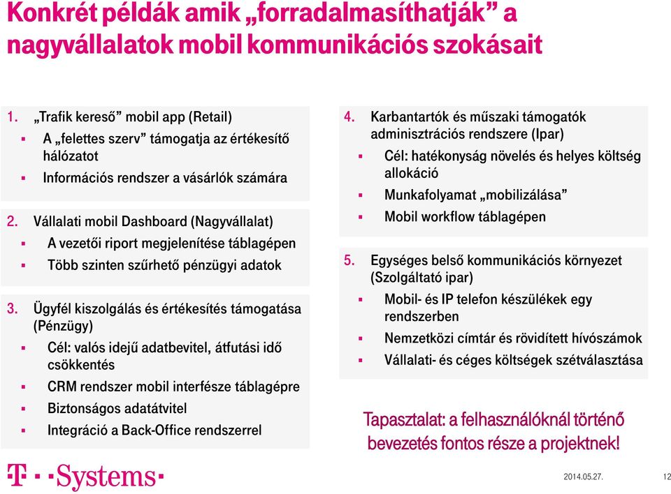 Vállalati mobil Dashboard (Nagyvállalat) A vezetői riport megjelenítése táblagépen Több szinten szűrhető pénzügyi adatok 3.