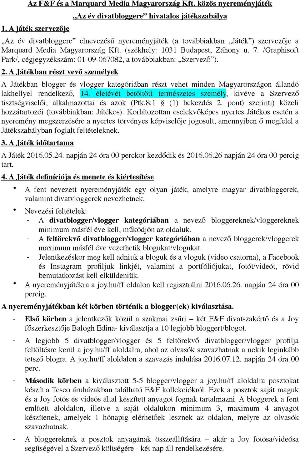 (székhely: 1031 Budapest, Záhony u. 7. /Graphisoft Park/, cégjegyzékszám: 01-09-067082, a továbbiakban: Szervező ). 2.