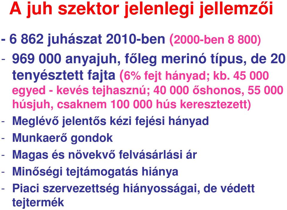 45 000 egyed - kevés tejhasznú; 40 000 őshonos, 55 000 húsjuh, csaknem 100 000 hús keresztezett) - Meglévő