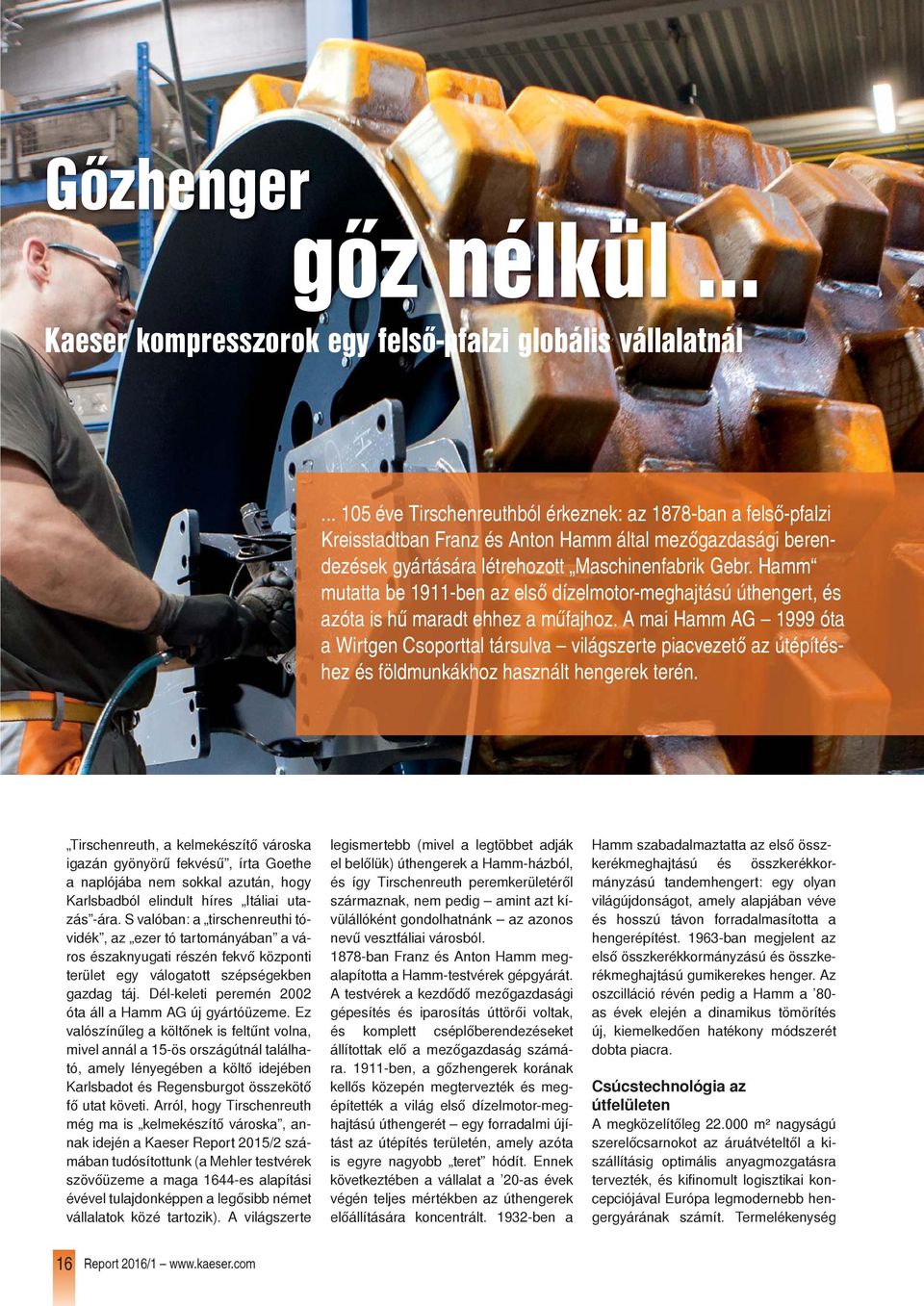 Hamm mutatta be 1911-ben az első dízelmotor-meghajtású úthengert, és azóta is hű maradt ehhez a műfajhoz.