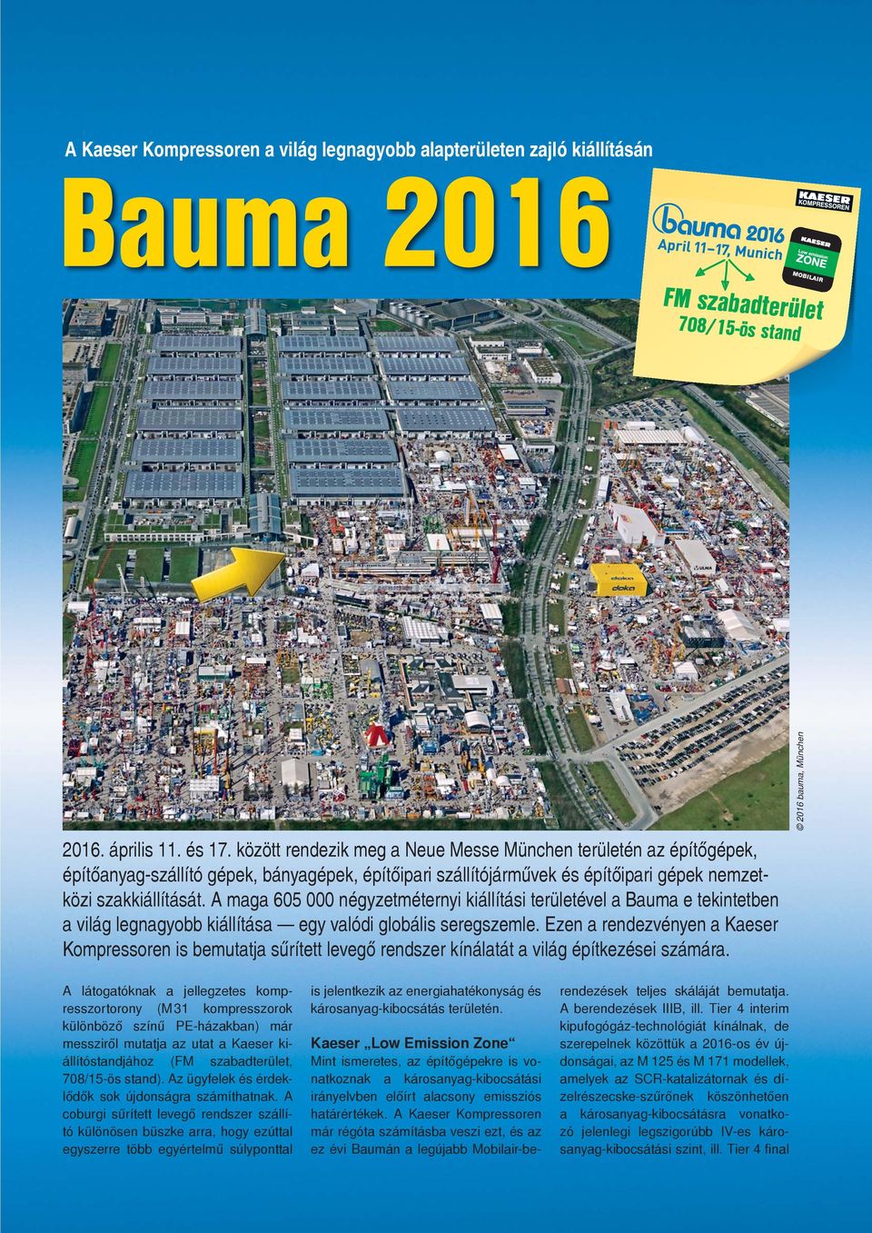 A maga 605 000 négyzetméternyi kiállítási területével a Bauma e tekintetben a világ legnagyobb kiállítása egy valódi globális seregszemle.